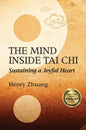 The Mind Inside Tai Chi: Sustaining a Joyful Heart - Paperback