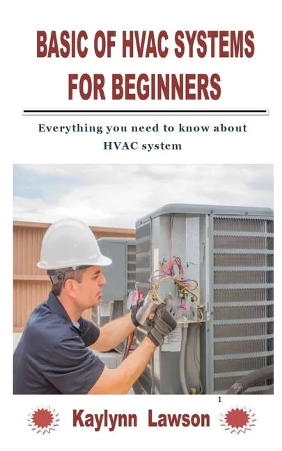 Basic of HVAC Systems for Beginners: Everything you need to know about HVAC system - Paperback