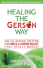 Healing The Gerson Way: The All-Natural Solution for Cancer & Chronic Disease - Hardcover