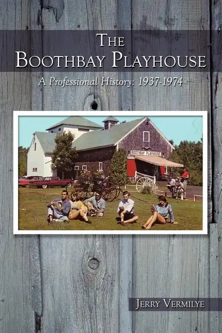 The Boothbay Playhouse: A Professional History: 1937-1974 - Paperback