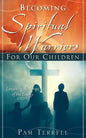 Becoming Spiritual Warriors for Our Children - Paperback