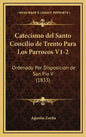 Catecismo del Santo Concilio de Trento Para Los Parrocos V1-2: Ordenado Por Disposicion de San Pio V (1833) - Hardcover