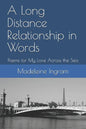 A Long Distance Relationship in Words: Poems for My Love Across the Sea - Paperback