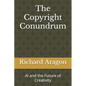 The Copyright Conundrum: AI and the Future of Creativity - Paperback