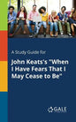 A Study Guide for John Keats's "When I Have Fears That I May Cease to Be" - Paperback