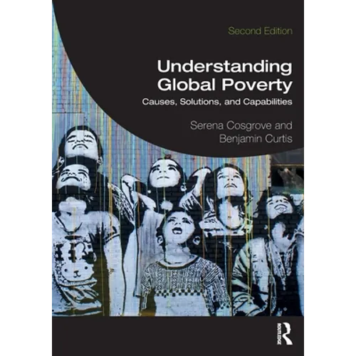 Understanding Global Poverty: Causes, Solutions, and Capabilities - Paperback