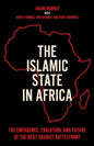 The Islamic State in Africa: The Emergence, Evolution, and Future of the Next Jihadist Battlefront - Hardcover