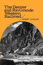 The Denver and Rio Grande Western Railroad: Rebel of the Rockies - Paperback
