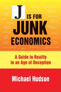 J Is for Junk Economics: A Guide to Reality in an Age of Deception - Hardcover