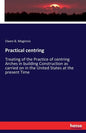 Practical centring: Treating of the Practice of centring Arches in building Construction as carried on in the United States at the present Time - Paperback