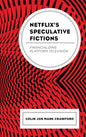 Netflix's Speculative Fictions: Financializing Platform Television - Hardcover