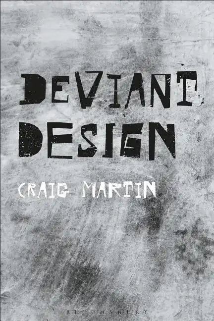 Deviant Design: The Ad Hoc, the Illicit, the Controversial - Paperback