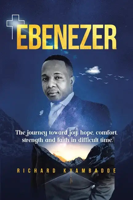 Ebenezer: The journey toward joy, hope, comfort, strength, and faith in difficult time - Paperback