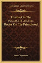 Treatise on the Priesthood and Six Books on the Priesthood - Paperback