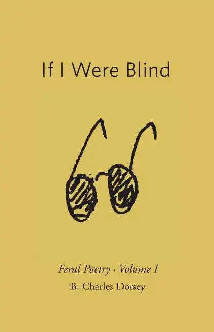 If I Were Blind: Feral Poetry - Paperback