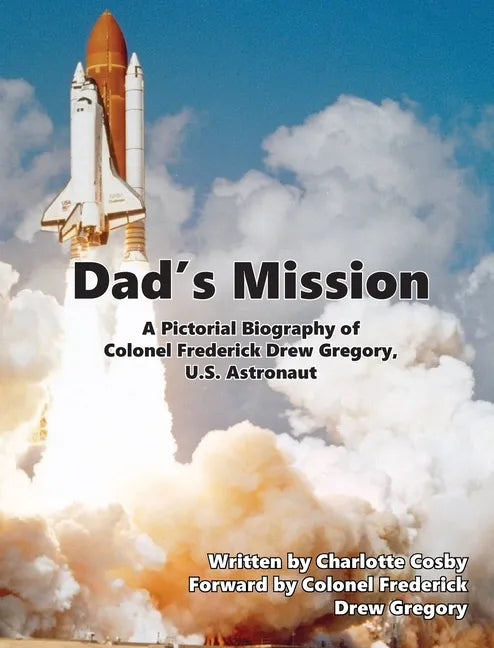 Dad's Mission: A Pictorial Biography of Colonel Frederick Drew Gregory, U.S. Astronaut - Hardcover