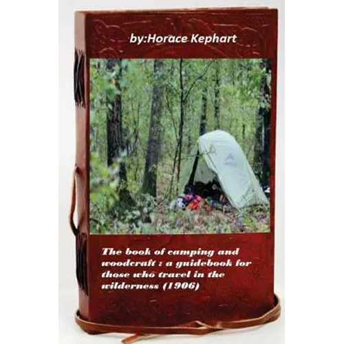 The book of camping and woodcraft: a guidebook for those who travel in the wild - Paperback