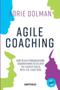 Agile Coaching, the Dutch way: How to help organizations discover ways to deliver the highest value in the shortest time and with the least risk - Paperback