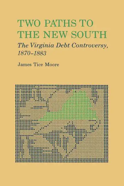 Two Paths to the New South: The Virginia Debt Controversy, 1870-1883 - Paperback