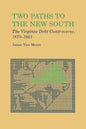 Two Paths to the New South: The Virginia Debt Controversy, 1870-1883 - Paperback
