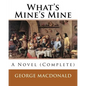 What's Mine's Mine (1886), By: George MacDonald (Original Classics) Complete: A Novel - Paperback