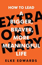Extraordinary: How to lead a bigger, braver, more meaningful life - Paperback