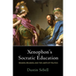 Xenophon's Socratic Education: Reason, Religion, and the Limits of Politics - Paperback