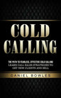 Cold Calling: The Path to Fearless, Effective Cold Calling (Learn Call Sales Strategies to Get New Clients and Sell) - Paperback