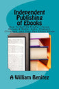 Independent Publishing of Ebooks: How To Sell On Kindle, iTunes, Barnes & Noble, Kobo, Flipkart, Clickbank, and Your Own Ebook Store - Paperback