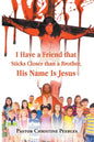 I Have a Friend that Sticks Closer than a Brother, His Name is Jesus - Paperback