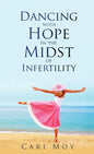 Dancing with Hope in the Midst of Infertility: FOLLOW What Leads to Life - Hardcover