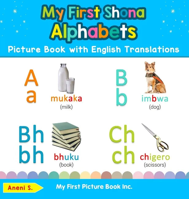 My First Shona Alphabets Picture Book with English Translations: Bilingual Early Learning & Easy Teaching Shona Books for Kids - Hardcover