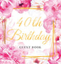 40th Birthday Guest Book: Keepsake Gift for Men and Women Turning 40 - Hardback with Cute Pink Roses Themed Decorations & Supplies, Personalized Wishe - Hardcover