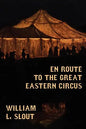 En Route to the Great Eastern Circus and Other Essays on Circus History - Paperback
