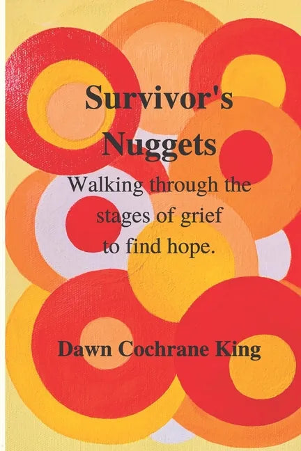 Survivor's Nuggets: Walking Through the Stages of Grief to Find Hope - Paperback