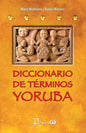 Diccionario de terminos yoruba: Pronunciacion, sinonimias, y uso practico del idioma lucumi de la nacion yoruba - Paperback