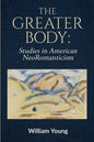 The Greater Body: Studies in American NeoRomanticism - Paperback