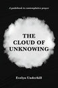 The Cloud of Unknowing: A Book Of Contemplation The Which Is Called The Cloud Of Unknowing, In The Which A Soul Is Oned With God - Paperback