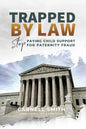 Trapped by Law: Stop Paying Child Support for Paternity Fraud - Paperback