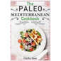 The Paleo Mediterranean Cookbook: Delicious, Healthy and Wholesome Food from The Mediterranean Coast - Paperback