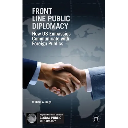 Front Line Public Diplomacy: How Us Embassies Communicate with Foreign Publics - Paperback
