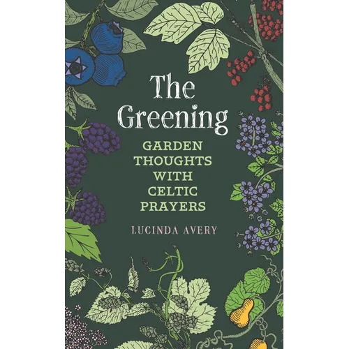 The Greening: Garden Thoughts with Celtic Prayers - Paperback