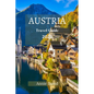 Austria Travel Guide 2023: The Ultimate Updated Guide On Everything To Know And Do In Austria - Paperback