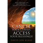 Cancel Your Curses, Access Your Blessings!: How Christians Can Enjoy Victory and Success In Every Area of Life! - Paperback