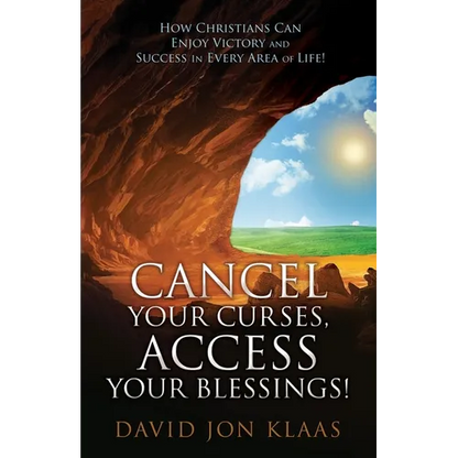 Cancel Your Curses, Access Your Blessings!: How Christians Can Enjoy Victory and Success In Every Area of Life! - Paperback