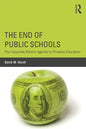 The End of Public Schools: The Corporate Reform Agenda to Privatize Education - Paperback