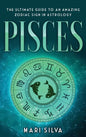 Pisces: The Ultimate Guide to an Amazing Zodiac Sign in Astrology - Hardcover