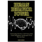 Human Behavior Power!: Understanding the Power of Self Esteem, Mind Control, Manipulation, and Deception to Get What You Want! - Paperback