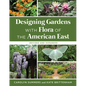Designing Gardens with Flora of the American East, Revised and Expanded - Paperback