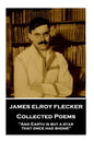 James Elroy Flecker - Collected Poems: "And Earth is but a star, that once had shone" - Paperback